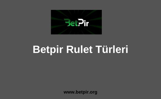 Betpir Rulet Türleri