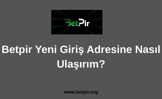 Betpir Yeni Giriş Adresine Nasıl Ulaşırım