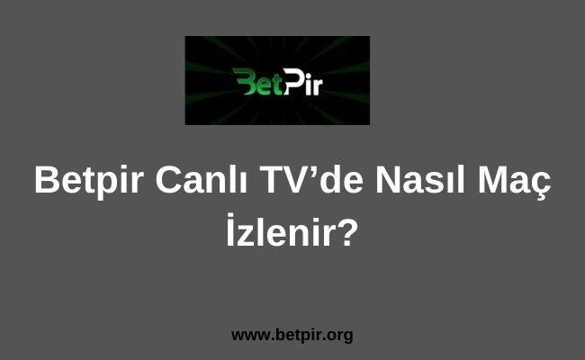 Betpir Canlı TV’de Nasıl Maç İzlenir