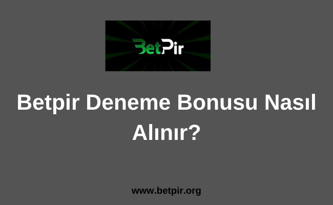 Betpir Deneme Bonusu Nasıl Alınır 