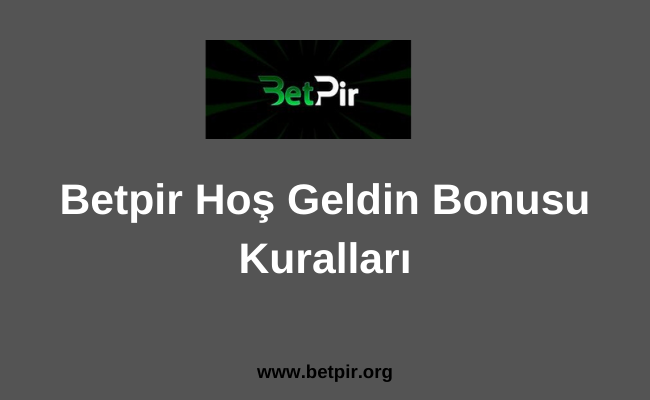 Betpir Hoş Geldin Bonusu Kuralları