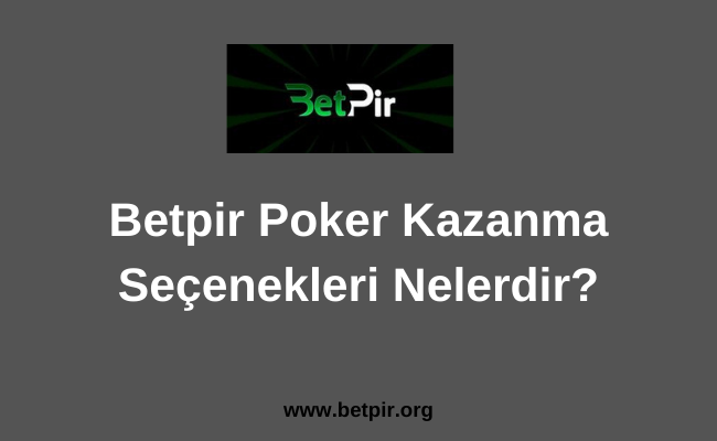 Betpir Poker Kazanma Seçenekleri Nelerdir