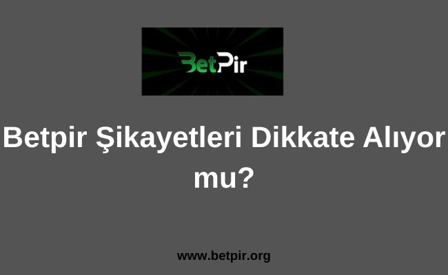 Betpir Şikayetleri Dikkate Alıyor mu