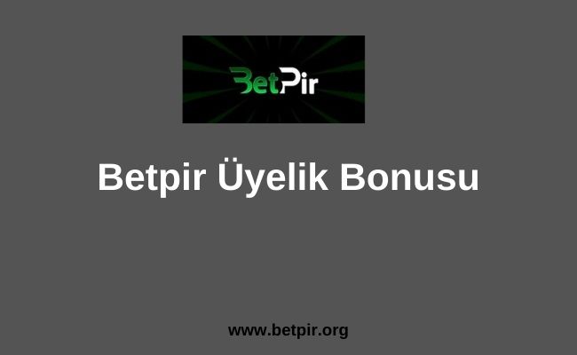 Betpir Üyelik Bonusu